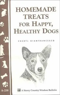 Domácí pamlsky pro šťastné a zdravé psy - Homemade Treats for Happy, Healthy Dogs