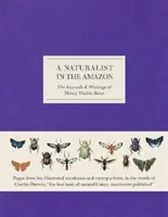 Přírodovědec v Amazonii - Deníky a spisy Henryho Waltera Batese (The Journals & Writings of Henry Walter Bates) - Naturalist in the Amazon - The Journals & Writings of Henry Walter Bates