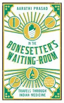 V čekárně kostního lékaře: Cesty indickou medicínou - In the Bonesetter's Waiting Room: Travels Through Indian Medicine