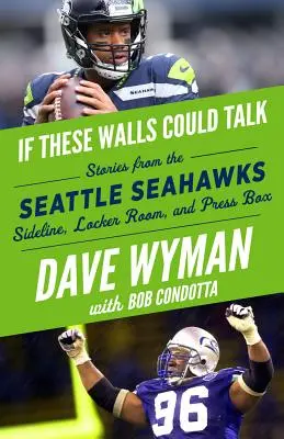 Kdyby tyto zdi mohly mluvit: Seattle Seahawks: Hokejové příběhy: Příběhy z postranní čáry, šatny a tiskové lóže Seattlu Seahawks. - If These Walls Could Talk: Seattle Seahawks: Stories from the Seattle Seahawks Sideline, Locker Room, and Press Box