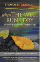Když vyschne studna: Modlitba po začátcích - When the Well Runs Dry: Prayer Beyond the Beginnings