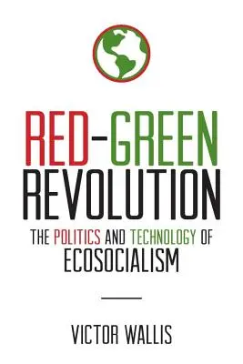 Červenozelená revoluce: Zlatá revoluce: Politika a technologie ekosocialismu: nová kniha o zelené revoluci. - Red-Green Revolution: The Politics and Technology of Ecosocialism