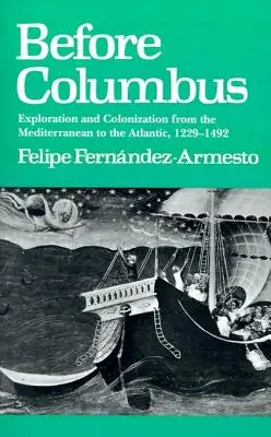 Před Kolumbem: Objevování a kolonizace od Středozemního moře po Atlantik, 1229-1492. - Before Columbus: Exploration and Colonisation from the Mediterranean to the Atlantic, 1229-1492