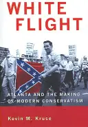Bílý útěk: Bílý útěk: Atlanta a utváření moderního konzervatismu - White Flight: Atlanta and the Making of Modern Conservatism