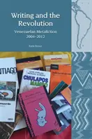 Psaní a revoluce: Venezuelská metafikce 2004-2012 - Writing and the Revolution: Venezuelan Metafiction 2004-2012