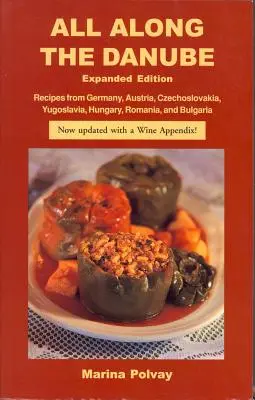 Po celém Dunaji: Recepty z Německa, Rakouska, Československa, Jugoslávie, Maďarska, Rumunska a Bulharska. - All Along the Danube: Recipes from Germany, Austria, Czechoslovakia, Yugoslavia, Hungary, Romania and Bulgaria