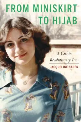 Od minisukně k hidžábu: Dívka v revolučním Íránu - From Miniskirt to Hijab: A Girl in Revolutionary Iran