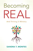 Stát se skutečným: A prospívat ve službě - Becoming Real: And Thriving in Ministry