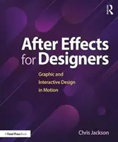 After Effects pro designéry: Grafický a interaktivní design v pohybu - After Effects for Designers: Graphic and Interactive Design in Motion