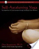 Jóga sebeprobuzení: Rozšíření vědomí prostřednictvím moudrosti vlastního těla [s CD]. - Self-Awakening Yoga: The Expansion of Consciousness Through the Body's Own Wisdom [With CD]