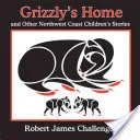 Grizzlyho domov: A další příběhy pro děti ze severozápadního pobřeží - Grizzly's Home: And Other Northwest Coast Children's Stories