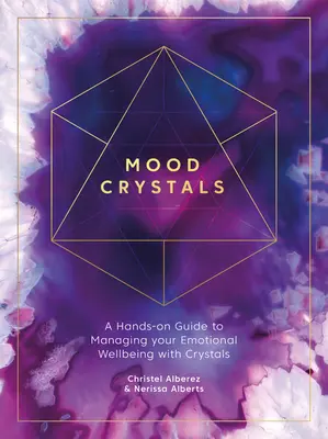 Mood Crystals: Moudrá nálada: Praktický průvodce pro zvládání emoční pohody pomocí krystalů; kniha: Moudrá nálada: Praktický průvodce pro zvládání emoční pohody pomocí krystalů - Mood Crystals: A Hands-On Guide to Managing Your Emotional Wellbeing with Crystals