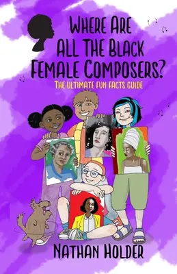 Kde jsou všechny černošské skladatelky?: Jaké jsou ty nejlepší skladatelky? - Where Are All The Black Female Composers?: The Ultimate Fun Facts Guide