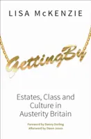 Získání: V Británii za úsporných opatření: majetek, třída a kultura - Getting by: Estates, Class and Culture in Austerity Britain