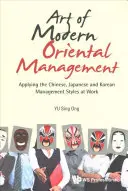 Umění moderního orientálního managementu: Vychází z čínských, japonských a korejských stylů řízení v práci. - Art of Modern Oriental Management: Applying the Chinese, Japanese and Korean Management Styles at Work
