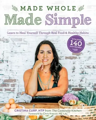Made Whole Made Simple: Naučte se uzdravit pomocí skutečného jídla a zdravých návyků. - Made Whole Made Simple: Learn to Heal Yourself Through Real Food & Healthy Habits