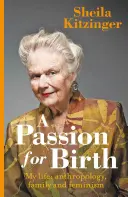 Vášeň pro porod: Můj život: Antropologie, rodina a feminismus - A Passion for Birth: My Life: Anthropology, Family and Feminism