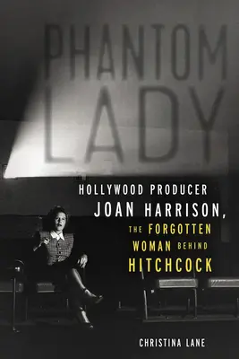 Přízračná dáma: Hollywoodská producentka Joan Harrisonová, zapomenutá žena, která stála za Hitchcockem - Phantom Lady: Hollywood Producer Joan Harrison, the Forgotten Woman Behind Hitchcock