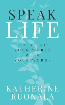 Mluvit životem: Tvořte svůj svět svými slovy - Speak Life: Creating Your World With Your Words