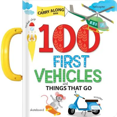 100 prvních vozidel a věcí, které jezdí: Knížka na přenášení s sebou - 100 First Vehicles and Things That Go: A Carry Along Book