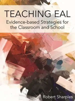 Výuka Eal: Strategie založené na důkazech pro třídu a školu - Teaching Eal: Evidence-Based Strategies for the Classroom and School