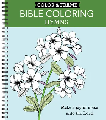 Vybarvi a zarámuj - Biblické omalovánky: Hymny (Omalovánky pro dospělé) - Color & Frame - Bible Coloring: Hymns (Adult Coloring Book)