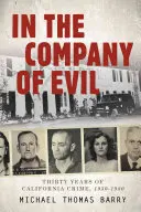 Ve společnosti zla - třicet let kalifornské kriminality, 1950-1980: Třicet let kalifornské kriminality, 1950-1980 - In the Company of Evil--Thirty Years of California Crime, 1950-1980: Thirty Years of California Crime, 1950-1980
