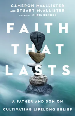 Víra, která přetrvá: Otec a syn o tom, jak pěstovat celoživotní víru. - Faith That Lasts: A Father and Son on Cultivating Lifelong Belief