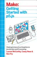 Začínáme s P5.Js: P5S: Tvorba interaktivní grafiky v JavaScriptu a Processing - Getting Started with P5.Js: Making Interactive Graphics in JavaScript and Processing