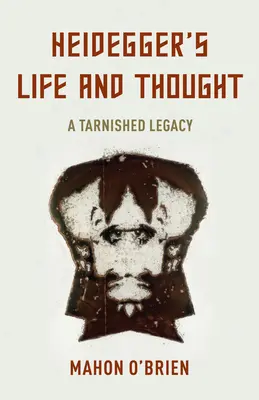 Heideggerův život a myšlení: Pošramocené dědictví - Heidegger's Life and Thought: A Tarnished Legacy