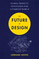 Budoucnost designu: Globální inovace výrobků pro složitý svět - The Future of Design: Global Product Innovation for a Complex World