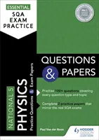 Essential SQA Exam Practice: Fyzikální příručka: otázky a testy z fyziky pro národní úroveň 5 - Essential SQA Exam Practice: National 5 Physics Questions and Papers