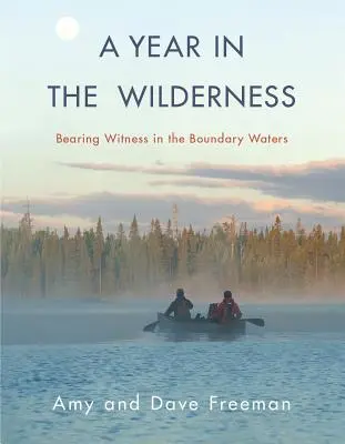 Rok v divočině: Svědectví v hraničních vodách - A Year in the Wilderness: Bearing Witness in the Boundary Waters