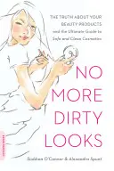 Už žádné špinavé pohledy: Pravda o vašich kosmetických produktech - a dokonalý průvodce bezpečnou a čistou kosmetikou - No More Dirty Looks: The Truth about Your Beauty Products -- And the Ultimate Guide to Safe and Clean Cosmetics
