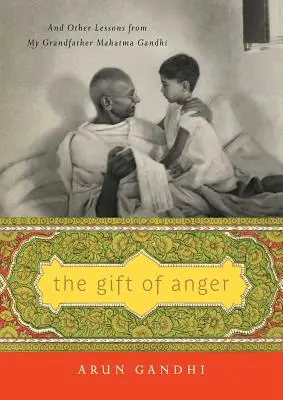 Dar hněvu: Dárek daru: A další lekce od mého dědečka Mahátmy Gándhího. - The Gift of Anger: And Other Lessons from My Grandfather Mahatma Gandhi