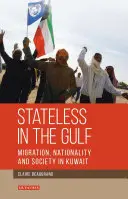Bez státní příslušnosti v Perském zálivu: Migrace, státní příslušnost a společnost v Kuvajtu. - Stateless in the Gulf: Migration, Nationality and Society in Kuwait