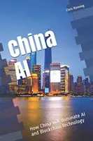 Čína AI: Jak Čína ovládne AI a technologii Blockchain - China AI: How China will dominate AI and Blockchain technology