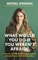 Co byste dělali, kdybyste se nebáli? - Objevte život naplněný smyslem a radostí díky tajemstvím židovské moudrosti - What Would You Do If You Weren't Afraid? - Discover A Life Filled With Purpose And Joy Through The Secrets Of Jewish Wisdom
