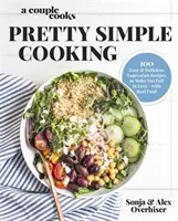 Pár kuchařů vaří docela jednoduše: 100 lahodných vegetariánských receptů, díky nimž si zamilujete skutečné jídlo - A Couple Cooks Pretty Simple Cooking: 100 Delicious Vegetarian Recipes to Make You Fall in Love with Real Food