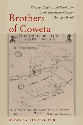 Bratři z Cowety: Příbuzenství, impérium a revoluce ve světě Muscogee v osmnáctém století. - Brothers of Coweta: Kinship, Empire, and Revolution in the Eighteenth-Century Muscogee World