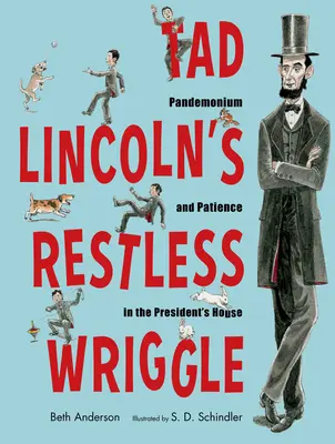 Nepokojné kroucení Tada Lincolna: Pandemonium a trpělivost v prezidentském domě - Tad Lincoln's Restless Wriggle: Pandemonium and Patience in the President's House