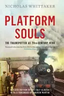 Duše na nástupišti - Trainspotter jako hrdina 20. století - Platform Souls - The Trainspotter as 20th-Century Hero