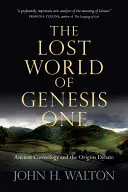 Ztracený svět 1. knihy Mojžíšovy: starověká kosmologie a debata o původu Bible - The Lost World of Genesis One: Ancient Cosmology and the Origins Debate