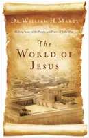 Ježíšův svět: Svět Ježíšova světa: Jak porozumět lidem a místům Ježíšovy doby - The World of Jesus: Making Sense of the People and Places of Jesus' Day