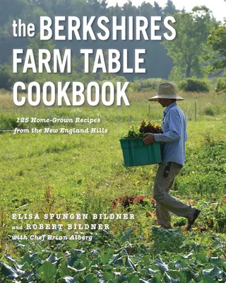 The Berkshires Farm Table Cookbook (Kuchařka z farmy Berkshires): Kuchařka z Berkshire: 125 domácích receptů z kopců Nové Anglie. - The Berkshires Farm Table Cookbook: 125 Homegrown Recipes from the Hills of New England