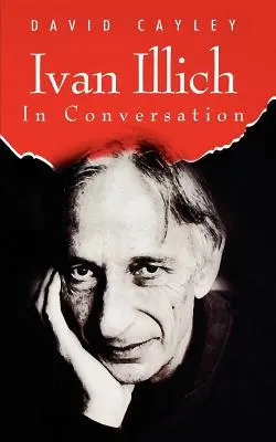 Ivan Illich v rozhovoru - Ivan Illich in Conversation