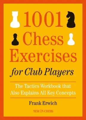 1001 šachových cvičení pro klubové hráče: Cvičebnice taktiky, která zároveň vysvětluje všechny klíčové pojmy. - 1001 Chess Exercises for Club Players: The Tactics Workbook That Also Explains All Key Concepts