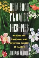 Nové Bachovy květové terapie: Léčení emocionálních a duchovních příčin nemocí - New Bach Flower Therapies: Healing the Emotional and Spiritual Causes of Illness