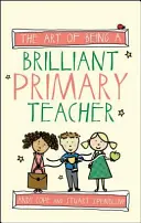 Umění být skvělým učitelem na základní škole - The Art of Being a Brilliant Primary Teacher
