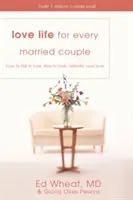 Milostný život pro každý manželský pár: Jak se zamilovat, zůstat zamilovaný a znovu oživit svou lásku? - Love Life for Every Married Couple: How to Fall in Love, Stay in Love, Rekindle Your Love
